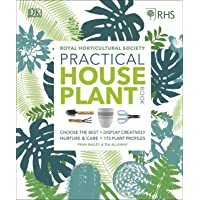 RHS Practical House Plant Book: Choose The Best- Display Creatively- Nurture and Care- 175 Plant Profiles